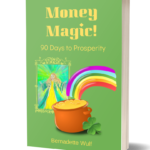 Money Magic! 90 Days to Prosperity © Bernadette Wulf